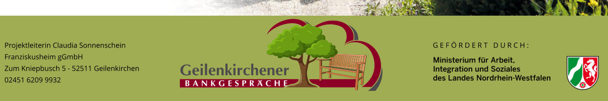 Projektleiterin Claudia Sonnenschein Franziskusheim gGmbH Zum Kniepbusch 5 - 52511 Geilenkirchen 02451 6209 9932 G E F Ö R D E R T   D U R C H :