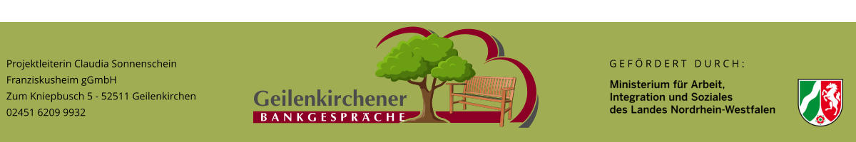 Projektleiterin Claudia Sonnenschein Franziskusheim gGmbH Zum Kniepbusch 5 - 52511 Geilenkirchen 02451 6209 9932 G E F Ö R D E R T   D U R C H :