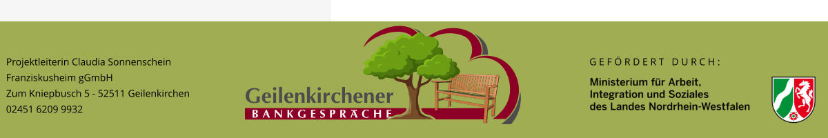 Projektleiterin Claudia Sonnenschein Franziskusheim gGmbH Zum Kniepbusch 5 - 52511 Geilenkirchen 02451 6209 9932 G E F Ö R D E R T   D U R C H :